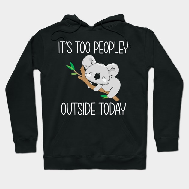 It's too peopley outside today Hoodie by Work Memes